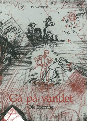 (O) OLE SPORRING - GÅ PÅ VANDET - med originalt grafisk tryk (Privattryk)