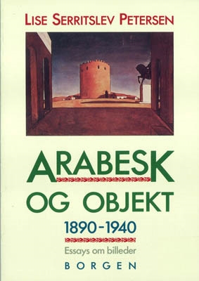 ARABESK OG OBJEKT. 1890-1940. Essays om billeder