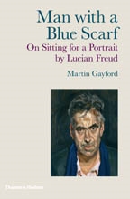 MAN WITH A BLUE SCARF. On Sitting for a Portrait by Lucian Freud