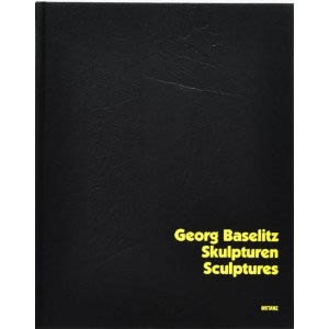 GEORG BASELITZ. SKULPTUREN/SCULPTURES