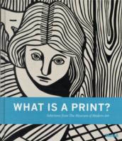 WHAT IS A PRINT? Selections from The Museum of Modern Art