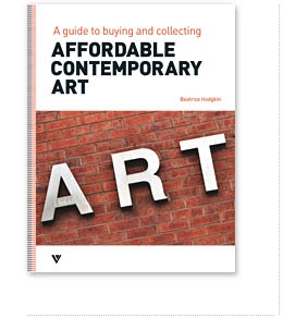 AFFORDABLE CONTEMPORARY ART. A Guide to buying and collecting.