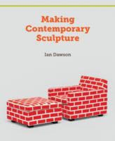 MAKING CONTEMPORARY SCULPTURE