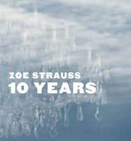 ZOE STRAUSS. 10 Years.