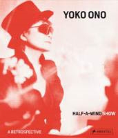 YOKO ONO. HALF-A-WIND SHOW. A Retrospective.