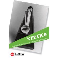 VERTIGO. A CENTURY OF MULTIMEDIA ART, From Futurism to the WEB