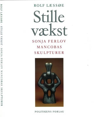 STILLE VÆKST, Sonja Ferlov Mancobas skulpturer