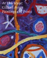 AT THIS STAGE: GILLIAN AYRES. PAINTINGS AND PRINTS