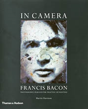 IN CAMERA. FRANCIS BACON. PHOTOGRAPHY, FILM AND THE PRACTICE OF PAINTING