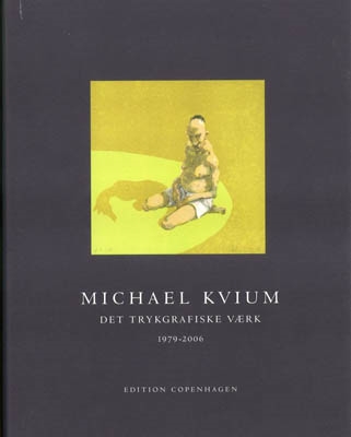 MICHAEL KVIUM - DET TRYKGRAFISKE VÆRK / Værkfortegnelse over litografier, raderinger & Silketryk 1979 - 2006