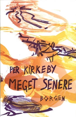 PER KIRKEBY: MEGET SENERE - Digte