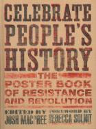 CELEBRATE PEOPLE`S HISTORY. THE POSTER BOOK OF RESISTANCE AND REVOLUTION