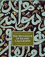 THE SPLENDOUR OF ISLAMIC CALLIGRAPHY