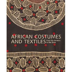 AFRICAN COSTUMES AND TEXTILES. From the Berbers to the Zulus